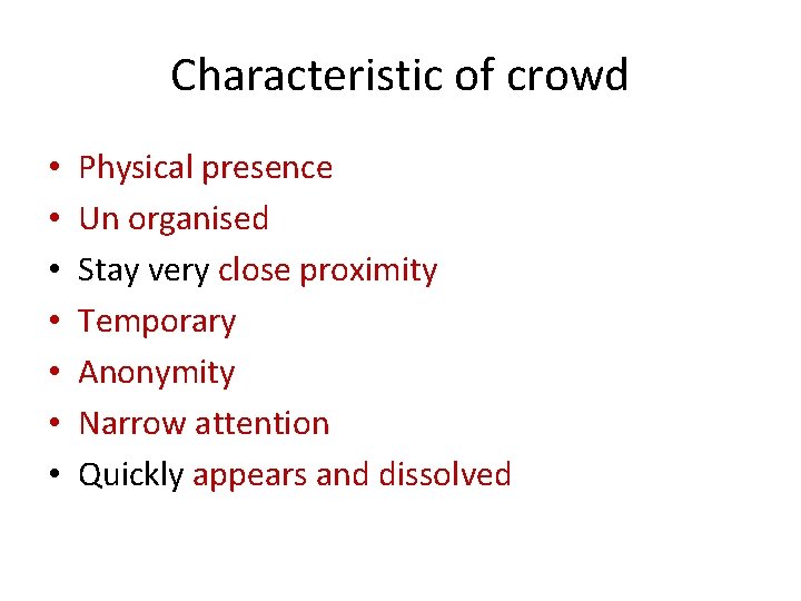 Characteristic of crowd • • Physical presence Un organised Stay very close proximity Temporary