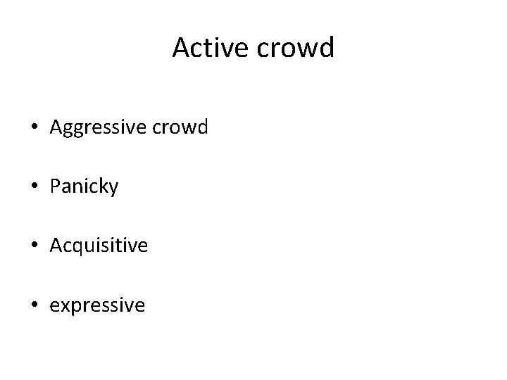 Active crowd • Aggressive crowd • Panicky • Acquisitive • expressive 