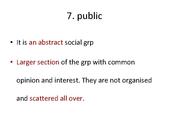 7. public • It is an abstract social grp • Larger section of the