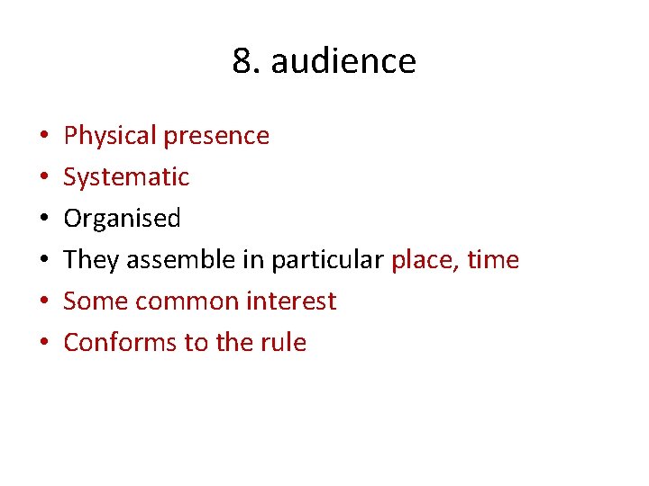 8. audience • • • Physical presence Systematic Organised They assemble in particular place,