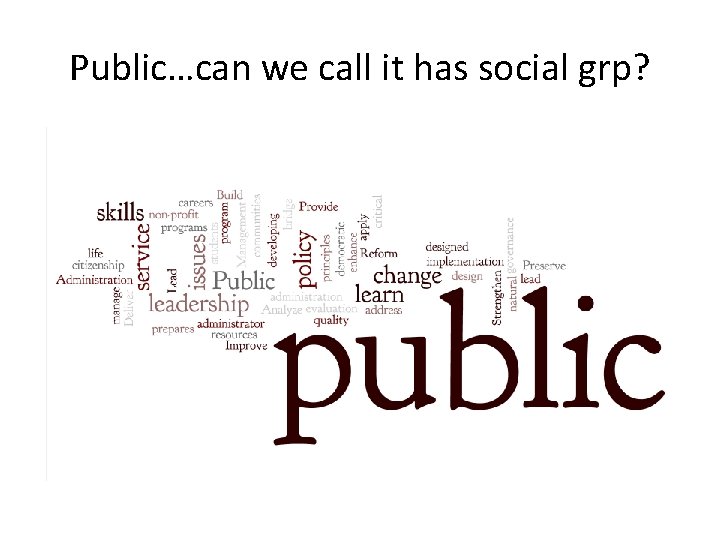 Public…can we call it has social grp? 
