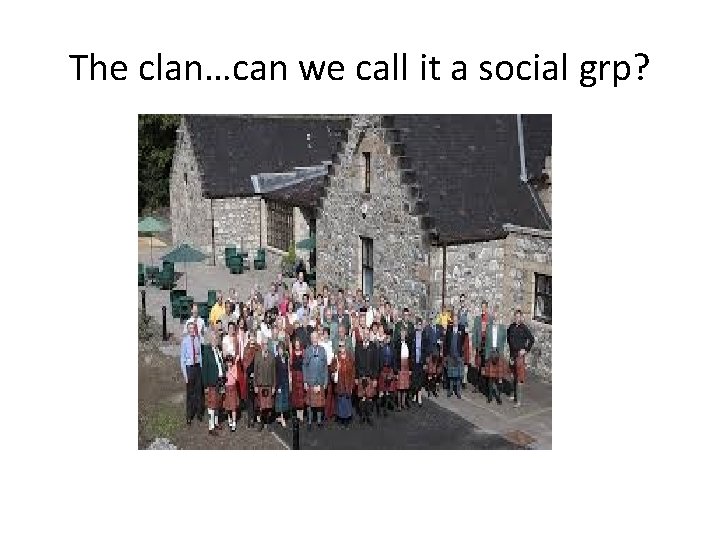 The clan…can we call it a social grp? 