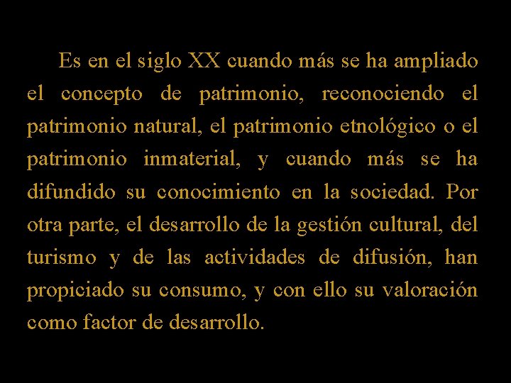 Es en el siglo XX cuando más se ha ampliado el concepto de patrimonio,