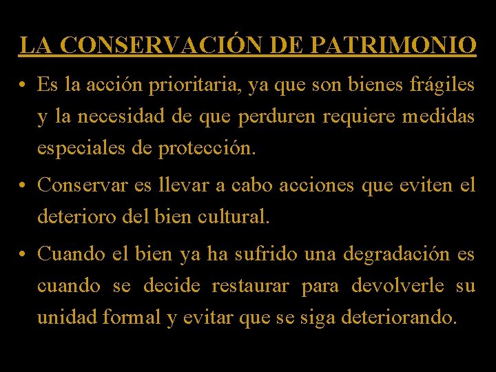 LA CONSERVACIÓN DE PATRIMONIO • Es la acción prioritaria, ya que son bienes frágiles