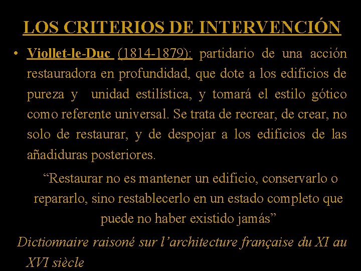 LOS CRITERIOS DE INTERVENCIÓN • Viollet-le-Duc (1814 -1879): partidario de una acción restauradora en LOS CRITERIOS DE INTERVENCIÓN • Viollet-le-Duc (1814 -1879): partidario de una acción restauradora en