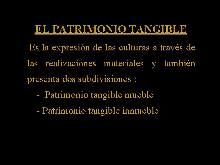 EL PATRIMONIO TANGIBLE Es la expresión de las culturas a través de las realizaciones