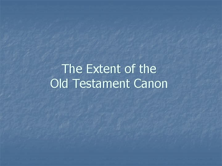 The Extent of the Old Testament Canon 