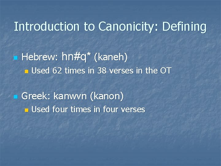 Introduction to Canonicity: Defining n Hebrew: hn#q* (kaneh) n n Used 62 times in