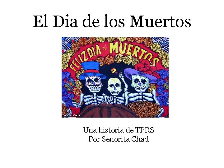 El Dia de los Muertos Una historia de TPRS Por Senorita Chad 