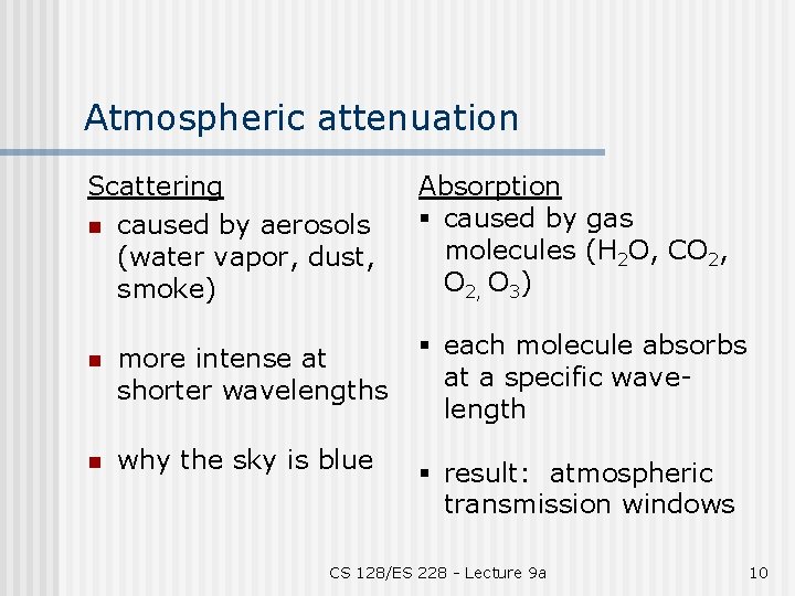 Atmospheric attenuation Scattering n caused by aerosols (water vapor, dust, smoke) Absorption § caused