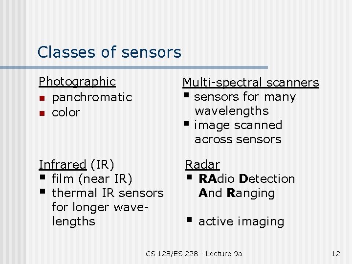 Classes of sensors Photographic n panchromatic n color Multi-spectral scanners § sensors for many