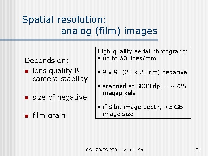Spatial resolution: analog (film) images Depends on: n lens quality & camera stability n