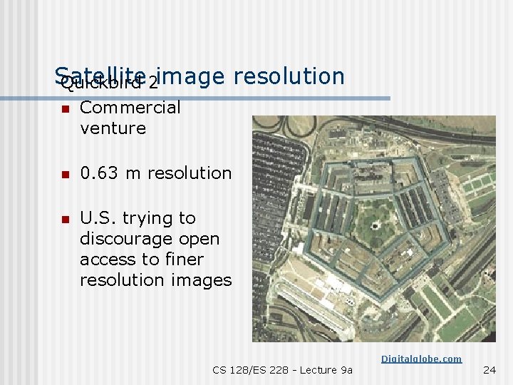 Satellite Quickbird 2 image resolution n Commercial venture n 0. 63 m resolution n