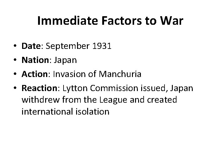 Immediate Factors to War • • Date: September 1931 Nation: Japan Action: Invasion of