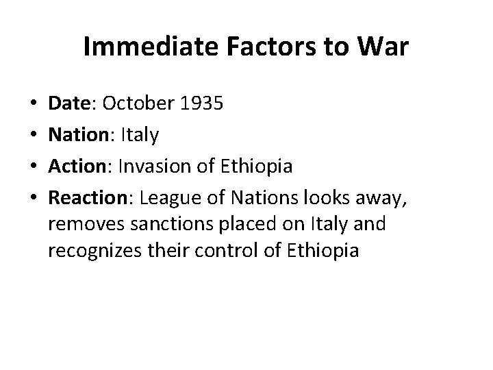 Immediate Factors to War • • Date: October 1935 Nation: Italy Action: Invasion of