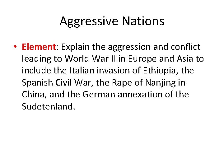 Aggressive Nations • Element: Explain the aggression and conflict leading to World War II