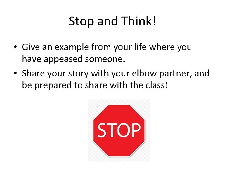 Stop and Think! • Give an example from your life where you have appeased