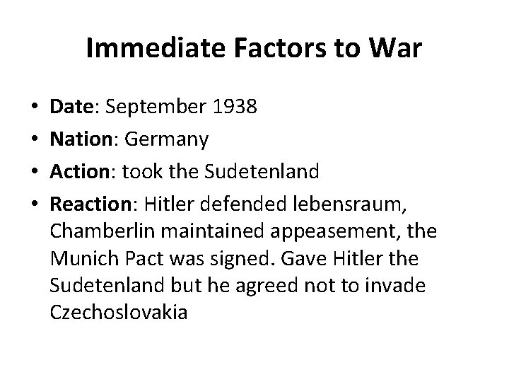 Immediate Factors to War • • Date: September 1938 Nation: Germany Action: took the