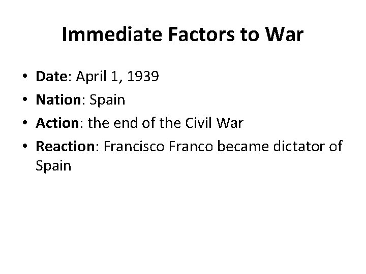 Immediate Factors to War • • Date: April 1, 1939 Nation: Spain Action: the