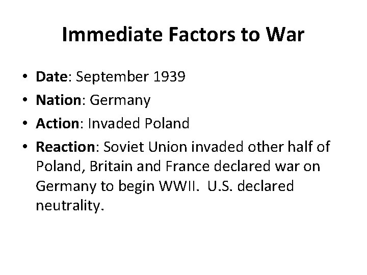 Immediate Factors to War • • Date: September 1939 Nation: Germany Action: Invaded Poland