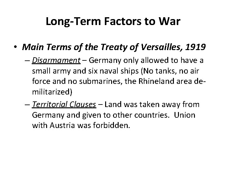 Long-Term Factors to War • Main Terms of the Treaty of Versailles, 1919 –