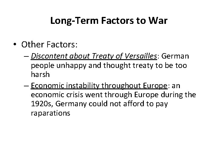 Long-Term Factors to War • Other Factors: – Discontent about Treaty of Versailles: German
