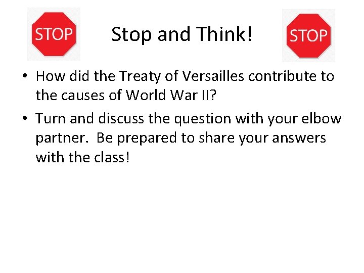 Stop and Think! • How did the Treaty of Versailles contribute to the causes