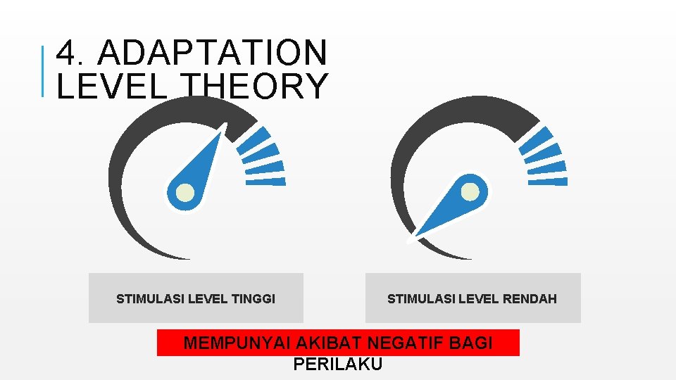 4. ADAPTATION LEVEL THEORY STIMULASI LEVEL TINGGI STIMULASI LEVEL RENDAH MEMPUNYAI AKIBAT NEGATIF BAGI