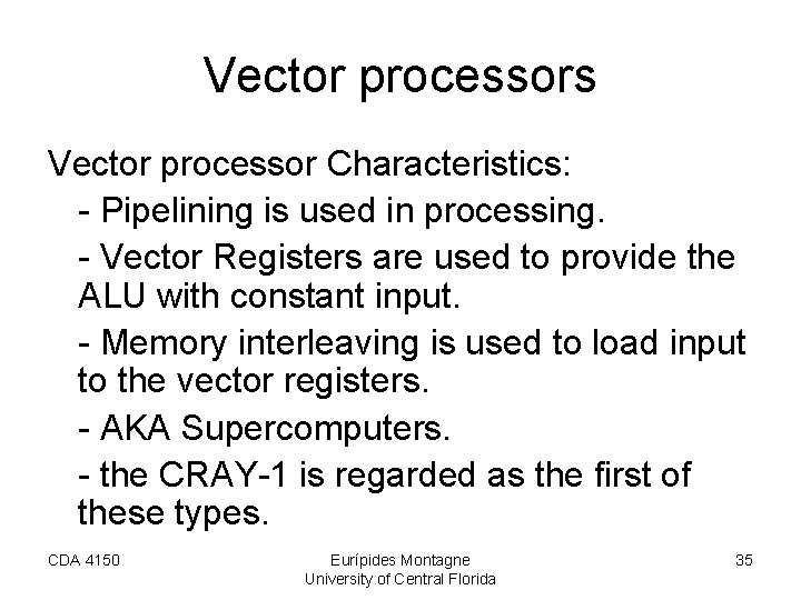 Vector processors Vector processor Characteristics: - Pipelining is used in processing. - Vector Registers Vector processors Vector processor Characteristics: - Pipelining is used in processing. - Vector Registers