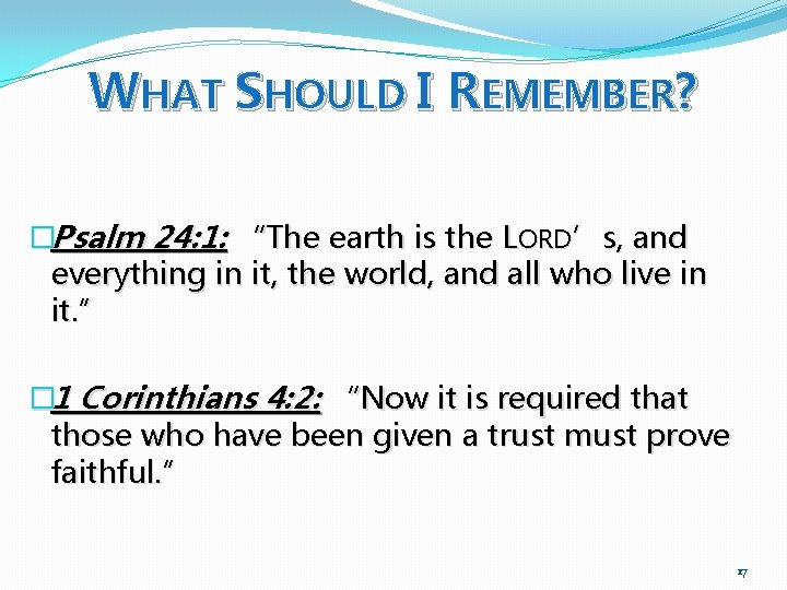 WHAT SHOULD I REMEMBER? �Psalm 24: 1: “The earth is the LORD’s, and everything