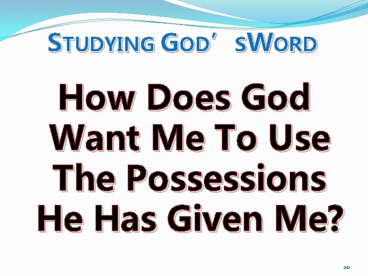 STUDYING GOD’SWORD How Does God Want Me To Use The Possessions He Has Given