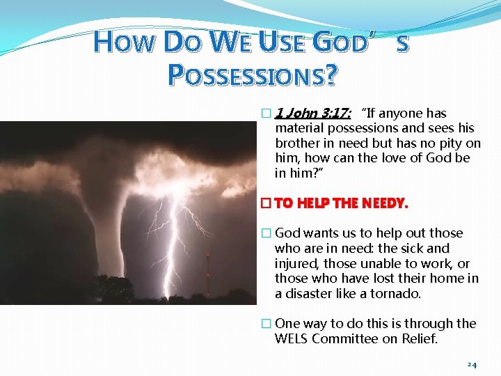 HOW DO WE USE GOD’S POSSESSIONS? � 1 John 3: 17: “If anyone has