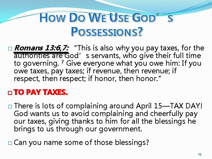 HOW DO WE USE GOD’S POSSESSIONS? � Romans 13: 6, 7: “This is also