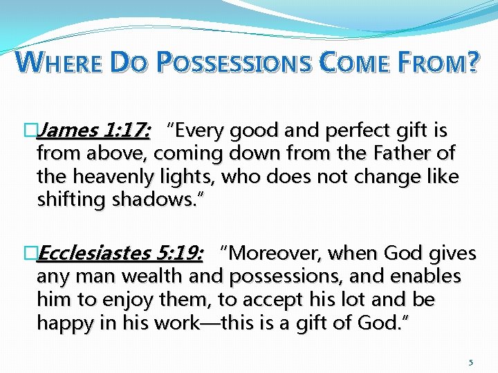 WHERE DO POSSESSIONS COME FROM? �James 1: 17: “Every good and perfect gift is