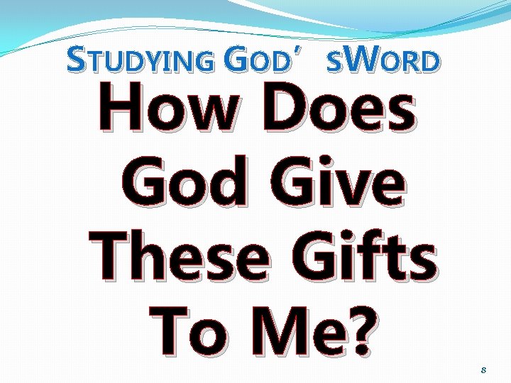 STUDYING GOD’SWORD How Does God Give These Gifts To Me? 8 