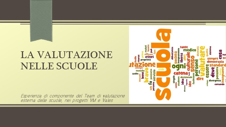 LA VALUTAZIONE NELLE SCUOLE Esperienza di componente del Team di valutazione esterna delle scuole,