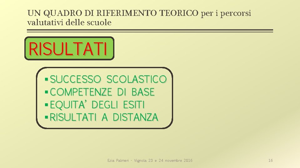 UN QUADRO DI RIFERIMENTO TEORICO per i percorsi valutativi delle scuole RISULTATI § SUCCESSO