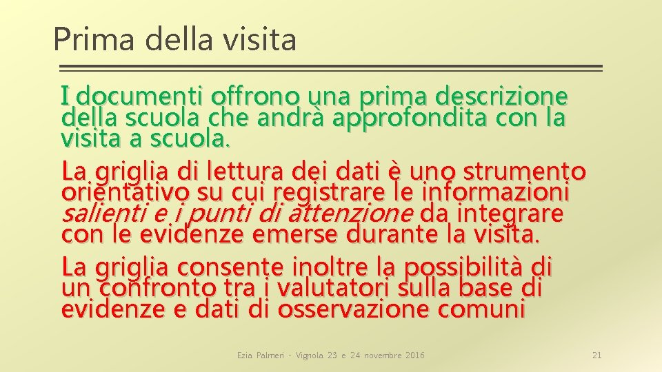 Prima della visita I documenti offrono una prima descrizione della scuola che andrà approfondita