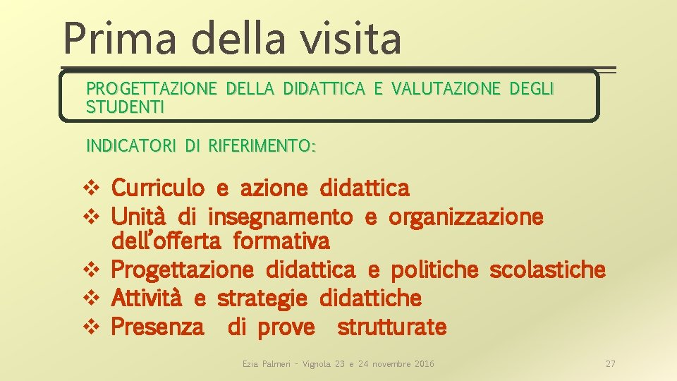 Prima della visita PROGETTAZIONE DELLA DIDATTICA E VALUTAZIONE DEGLI STUDENTI INDICATORI DI RIFERIMENTO: v