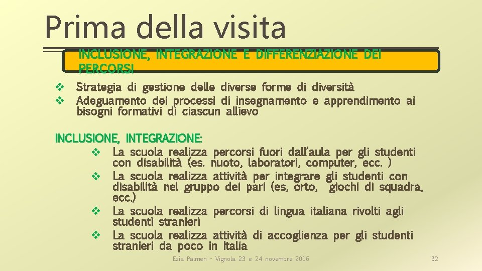 Prima della visita INCLUSIONE, INTEGRAZIONE E DIFFERENZIAZIONE DEI PERCORSI v v Strategia di gestione