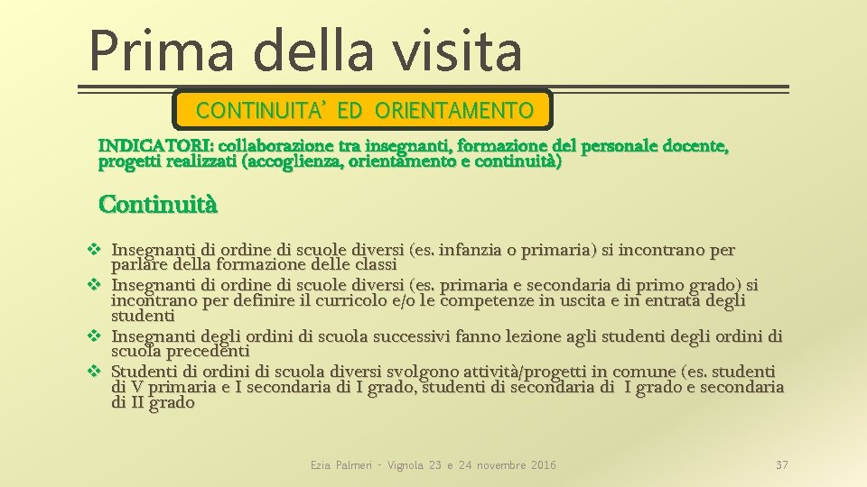 Prima della visita CONTINUITA’ ED ORIENTAMENTO INDICATORI: collaborazione tra insegnanti, formazione del personale docente,