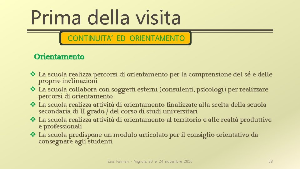 Prima della visita CONTINUITA’ ED ORIENTAMENTO Orientamento v La scuola realizza percorsi di orientamento