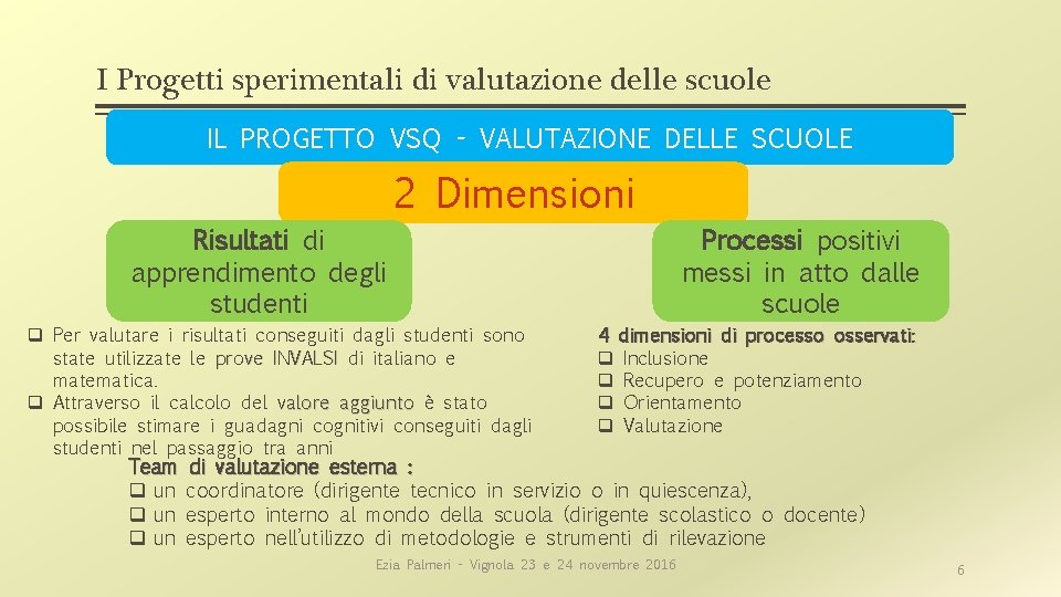 I Progetti sperimentali di valutazione delle scuole IL PROGETTO VSQ - VALUTAZIONE DELLE SCUOLE