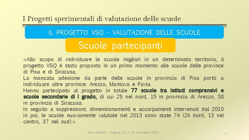 I Progetti sperimentali di valutazione delle scuole IL PROGETTO VSQ - VALUTAZIONE DELLE SCUOLE