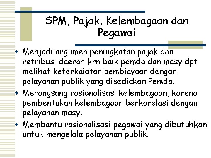 SPM, Pajak, Kelembagaan dan Pegawai w Menjadi argumen peningkatan pajak dan retribusi daerah krn