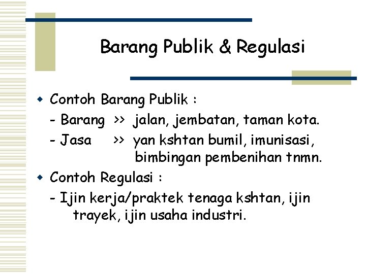 Barang Publik & Regulasi w Contoh Barang Publik : - Barang >> jalan, jembatan,