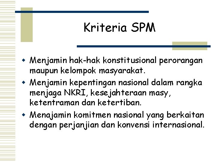 Kriteria SPM w Menjamin hak-hak konstitusional perorangan maupun kelompok masyarakat. w Menjamin kepentingan nasional