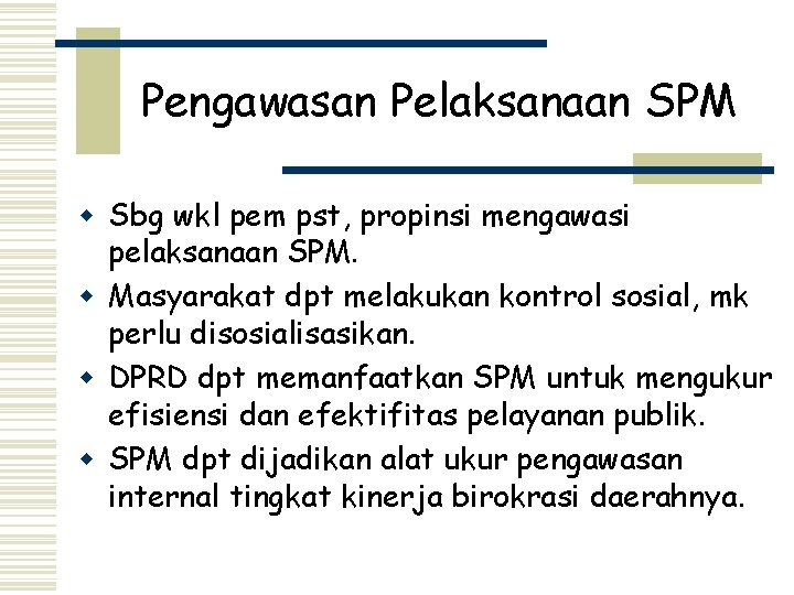 Pengawasan Pelaksanaan SPM w Sbg wkl pem pst, propinsi mengawasi pelaksanaan SPM. w Masyarakat