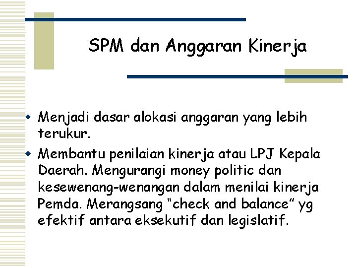 SPM dan Anggaran Kinerja w Menjadi dasar alokasi anggaran yang lebih terukur. w Membantu