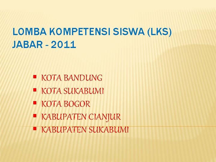 LOMBA KOMPETENSI SISWA (LKS) JABAR - 2011 § § § KOTA BANDUNG KOTA SUKABUMI